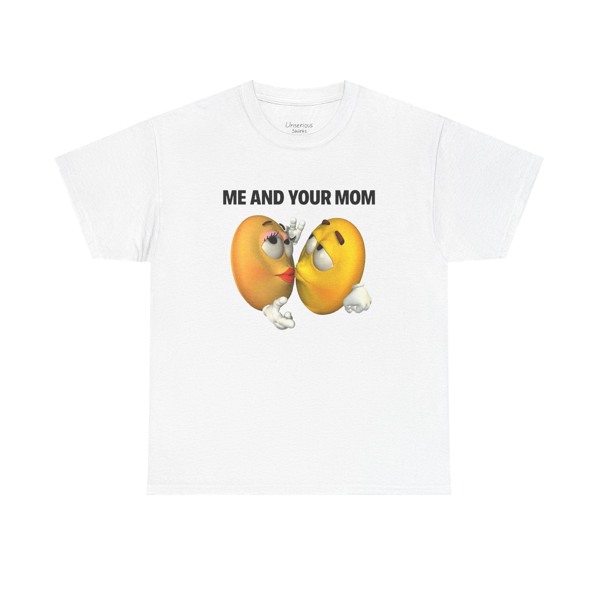 Me And Your Mom T-Shirt