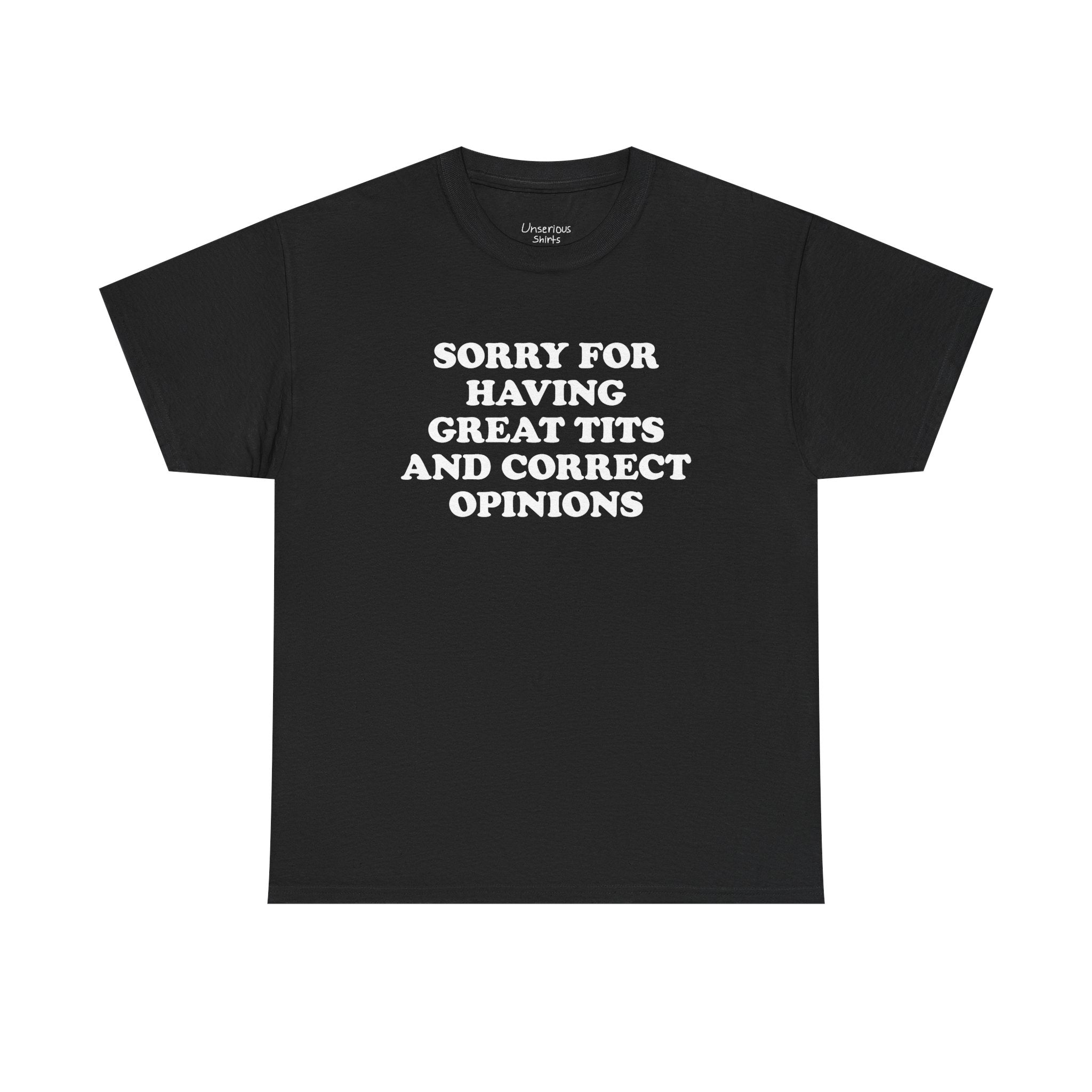 Sorry For Having Great Tits And Correct Opinions T-Shirt