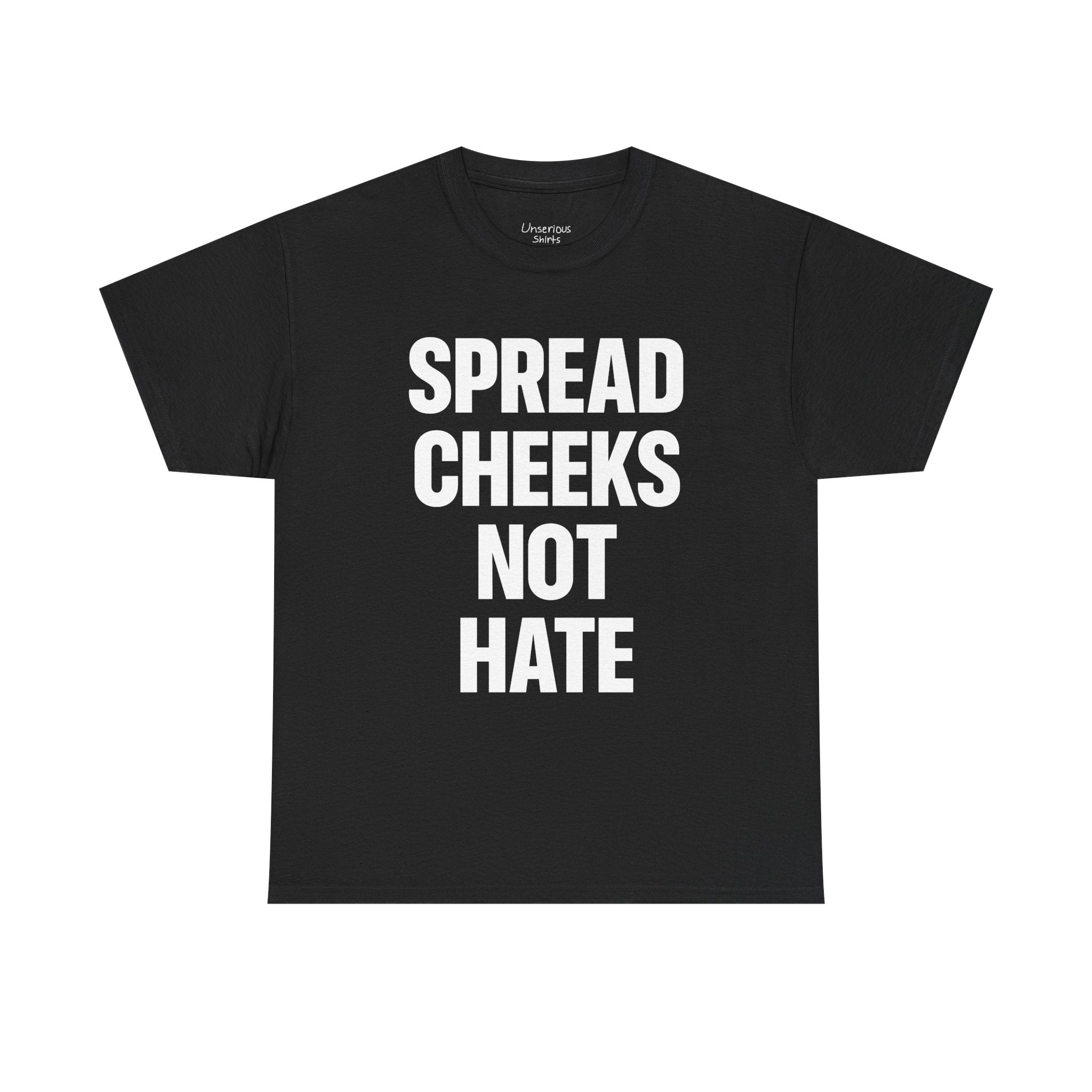 Spread Cheeks Not Hate T-Shirt